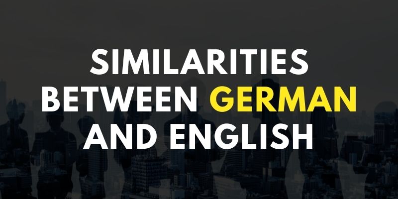 Similarities between German and English