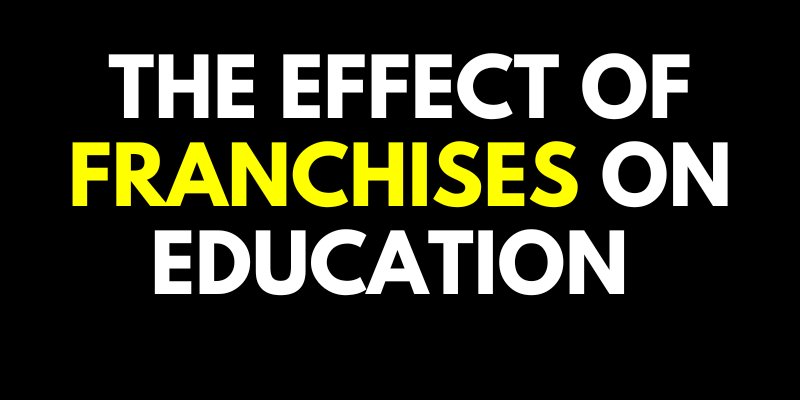 The Effect of Franchises on Education